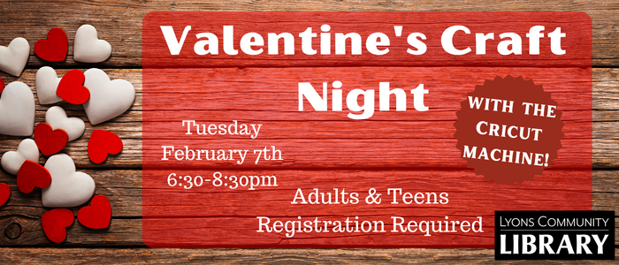 Banner that reads "Valentine's Craft Night with the Cricut Machine. Tuesday February 7th 6:30-8:30. Adults & Teens, Registration required"
