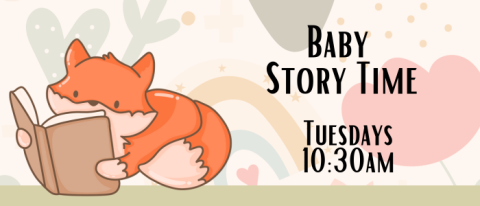 Picture of a fox reading a book and the text reads Baby Story Time Tuesdays 10:30